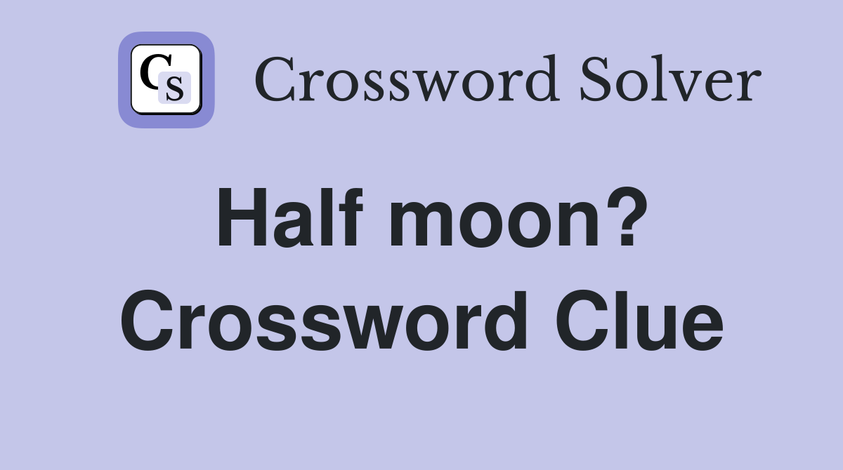 Half moon? Crossword Clue