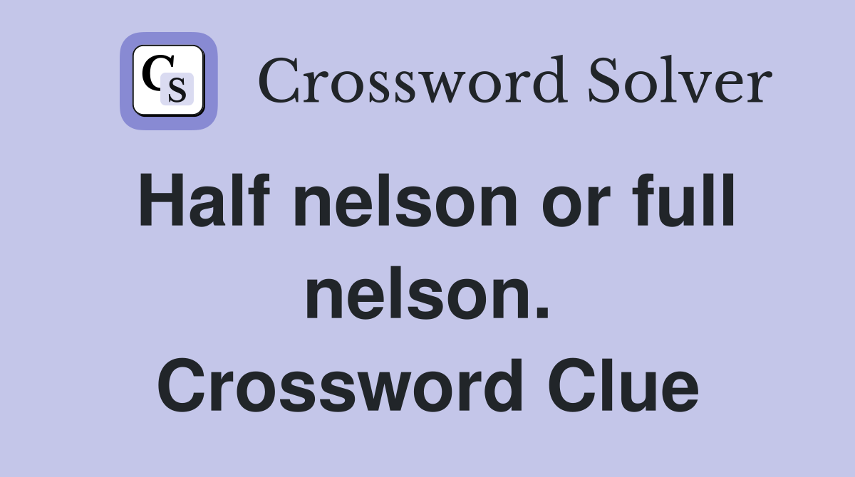 Half nelson or full nelson. Crossword Clue