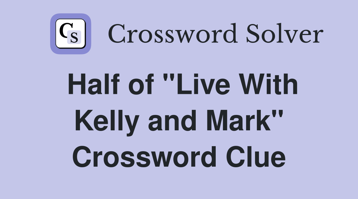 Half of "Live With Kelly and Mark" Crossword Clue