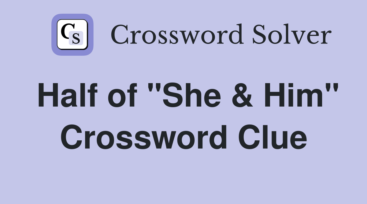 Half of "She & Him" Crossword Clue