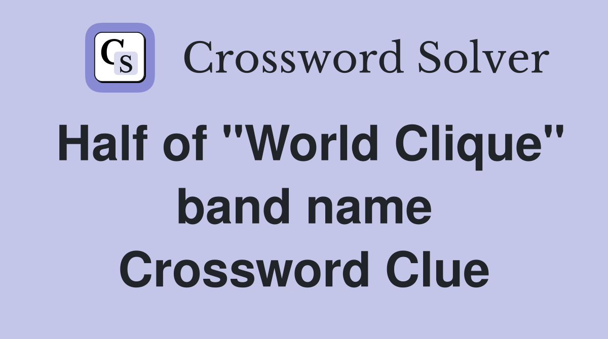Half of "World Clique" band name Crossword Clue