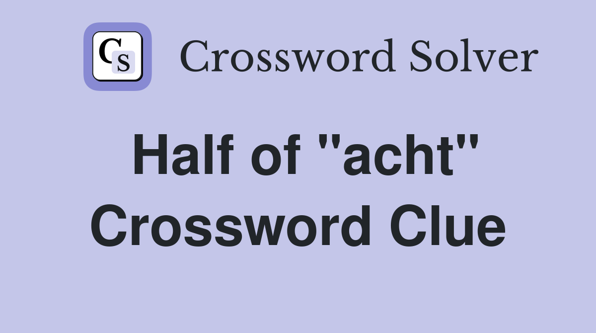 Half of "acht" Crossword Clue