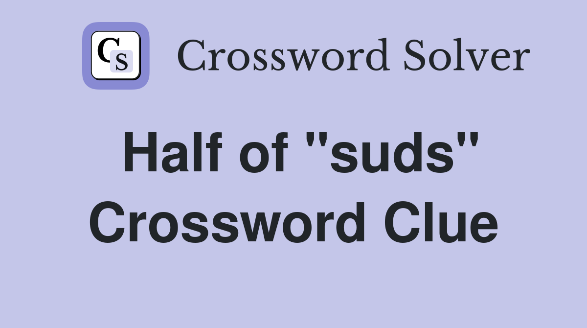 Half of "suds" Crossword Clue