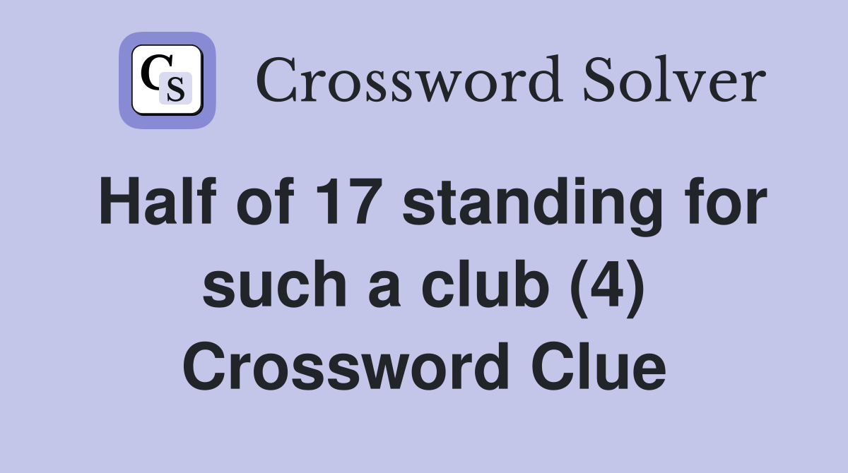 Half of 17 standing for such a club (4) Crossword Clue