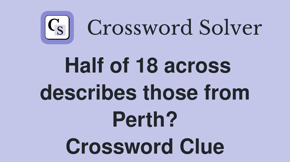 Half of 18 across describes those from Perth? Crossword Clue