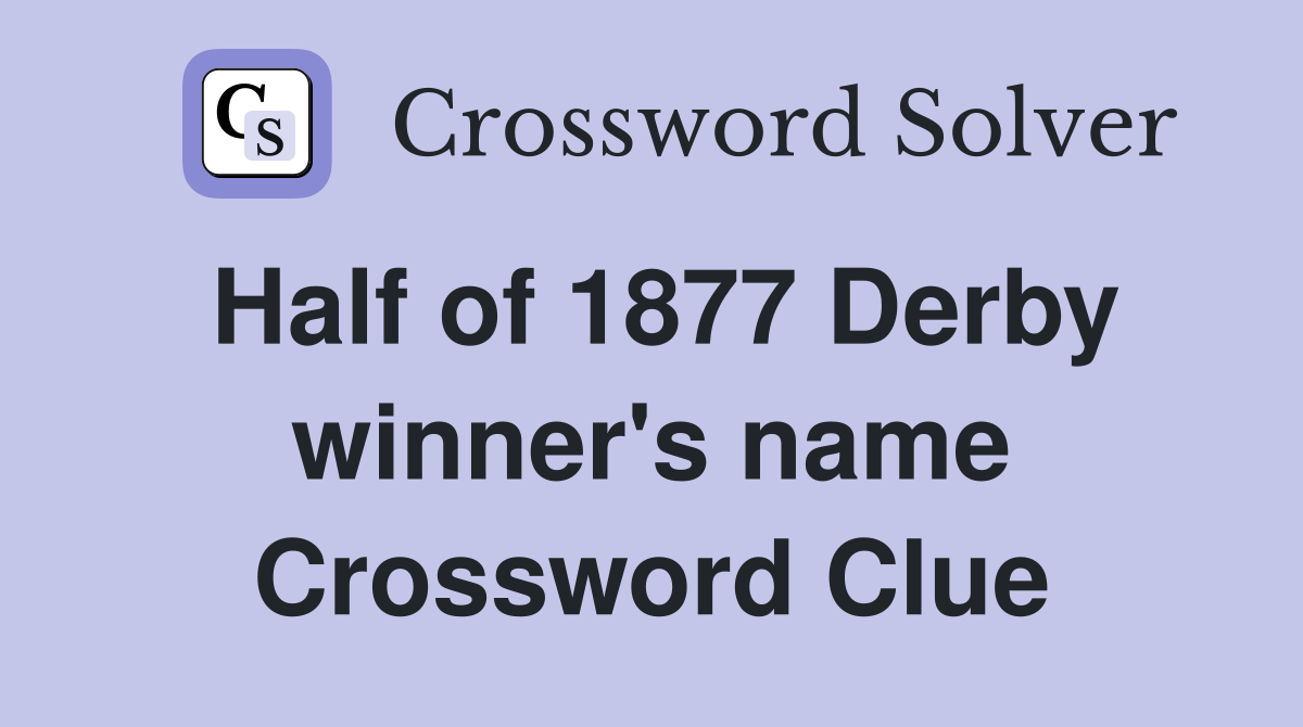 Half of 1877 Derby winner's name Crossword Clue