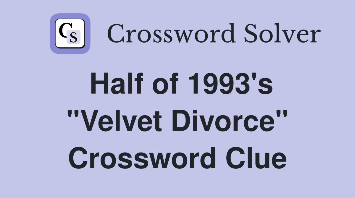 Half of 1993's "Velvet Divorce" Crossword Clue