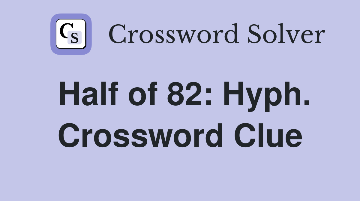Half of 82: Hyph. Crossword Clue