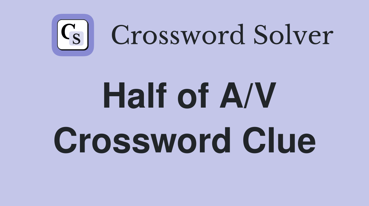 Half of A/V Crossword Clue
