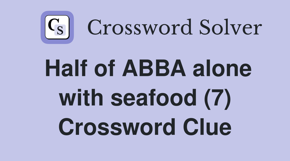 Half of ABBA alone with seafood (7) Crossword Clue