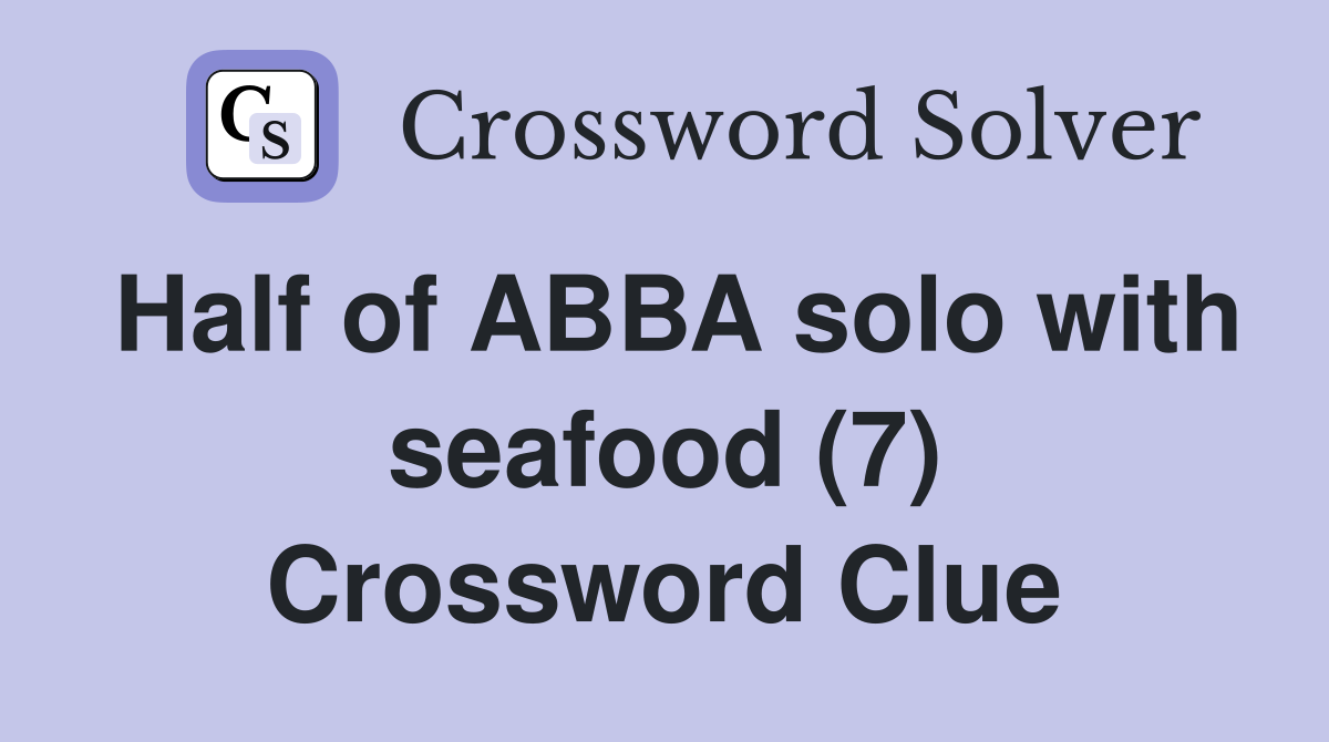 Half of ABBA solo with seafood (7) Crossword Clue