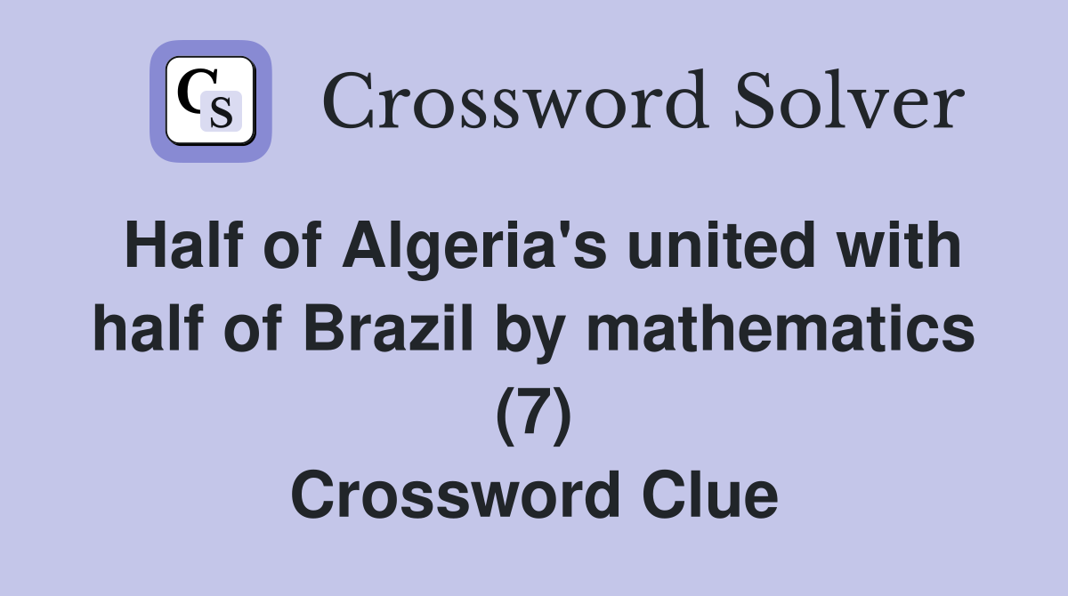 Half of Algeria's united with half of Brazil by mathematics (7) Crossword Clue