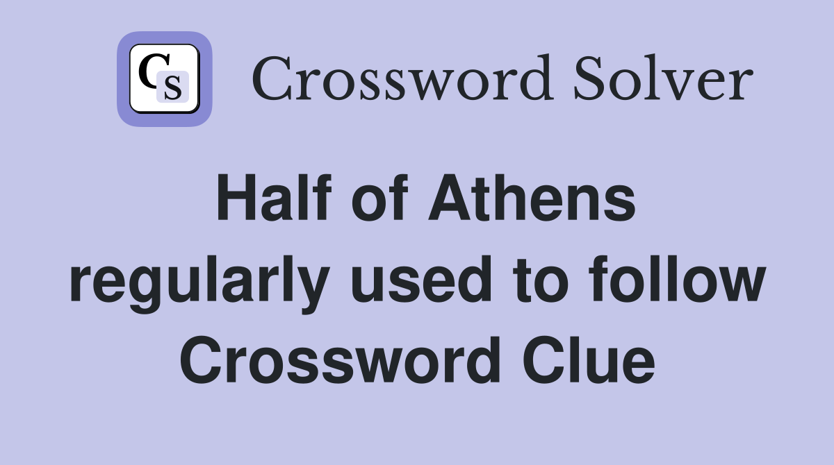 Half of Athens regularly used to follow Crossword Clue