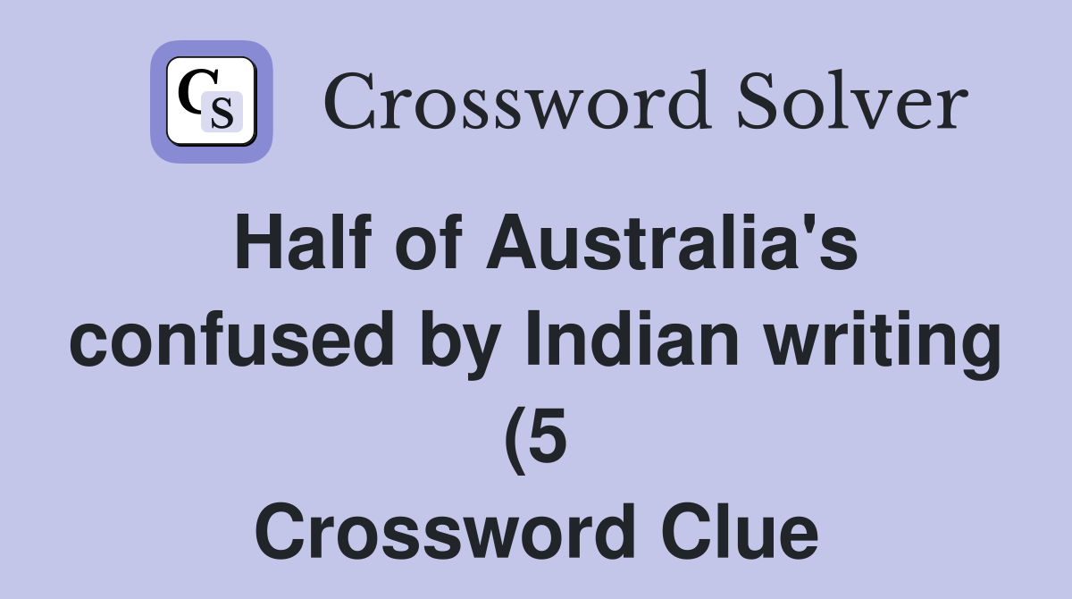 Half of Australia #39 s confused by Indian writing (5) Crossword Clue Half of Australia #39 s confused by Indian writing (5) Crossword Clue