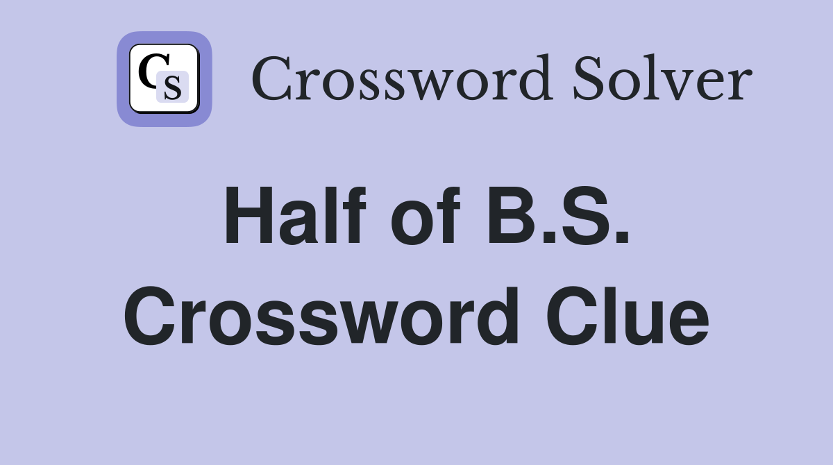 Half of B.S. Crossword Clue