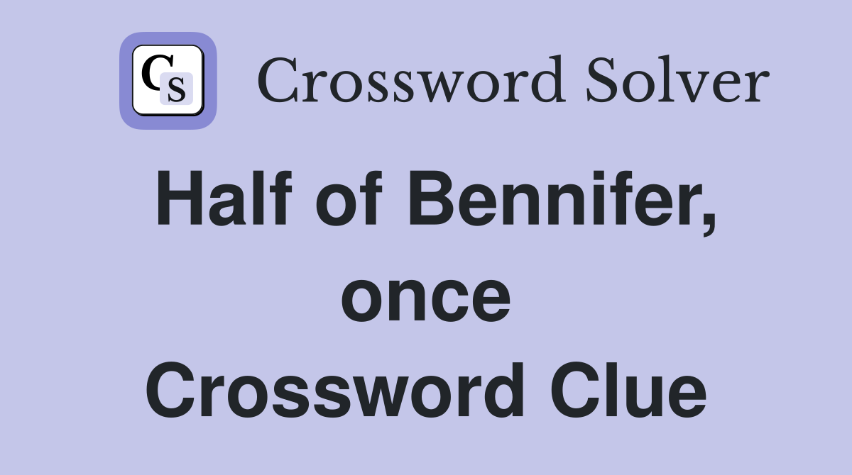 Half of Bennifer, once Crossword Clue