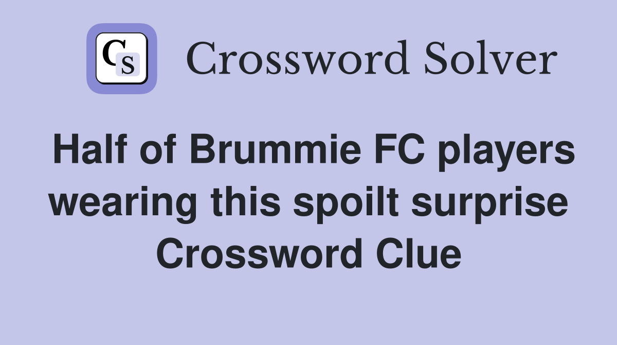 Half of Brummie FC players wearing this spoilt surprise Crossword Clue