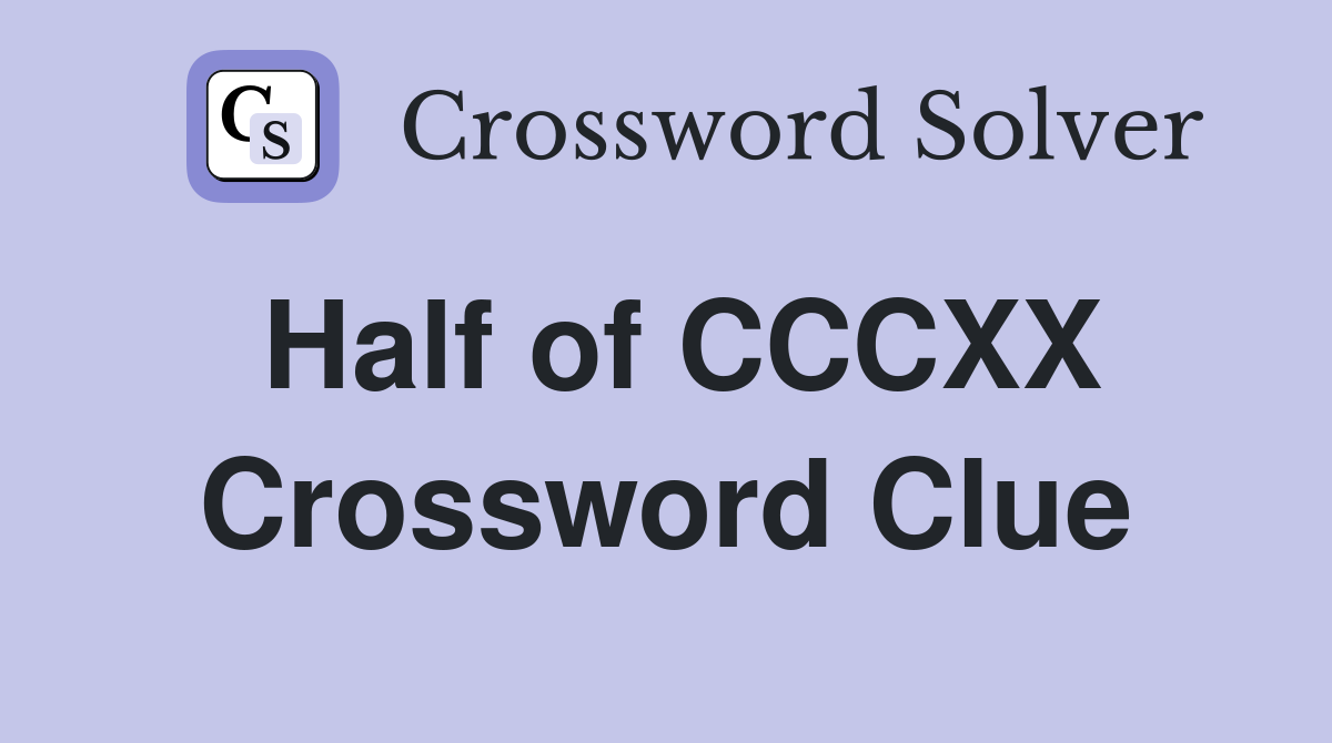 Half of CCCXX Crossword Clue