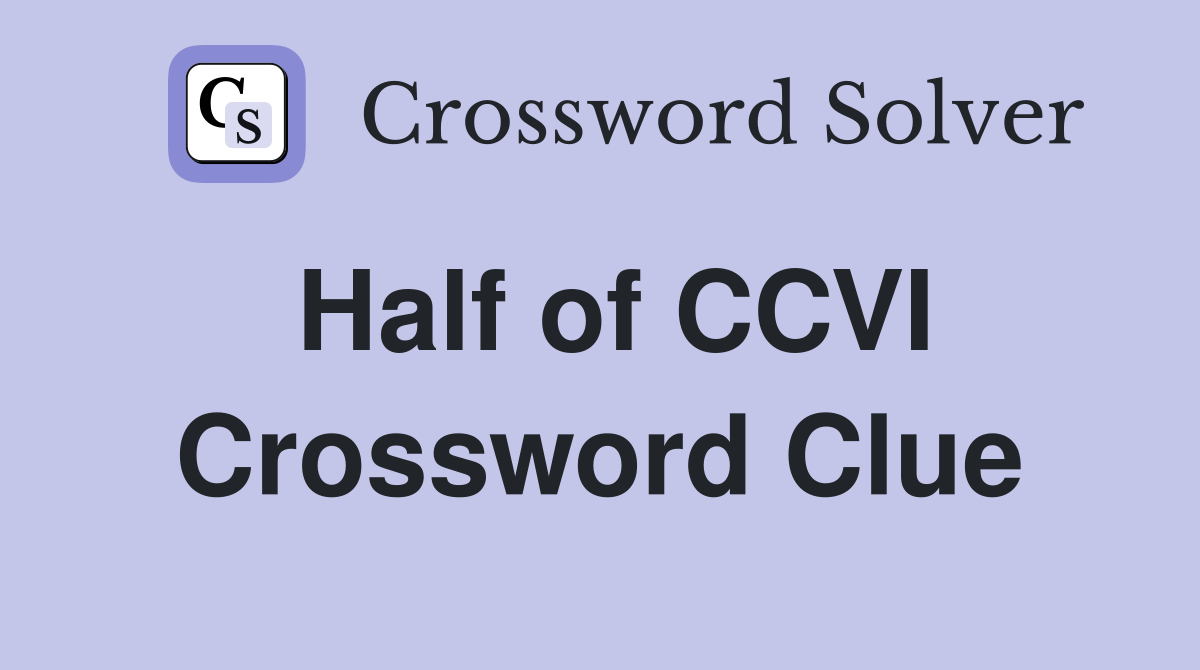 Half of CCVI Crossword Clue