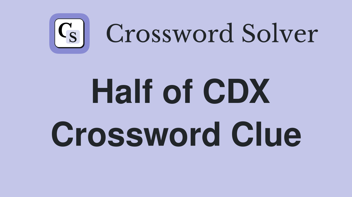 Half of CDX Crossword Clue