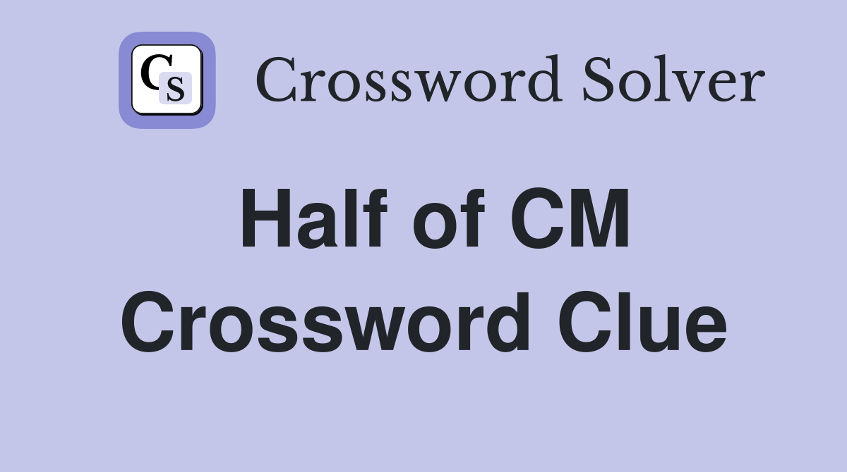 Half of CM Crossword Clue