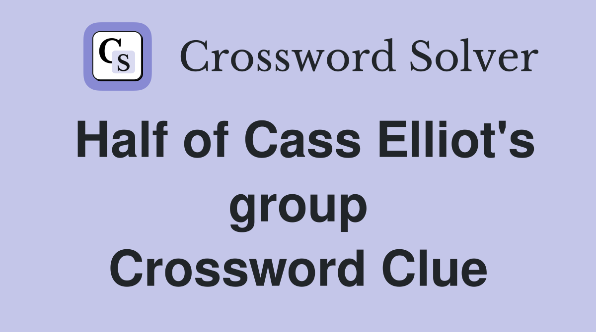 Half of Cass Elliot's group Crossword Clue