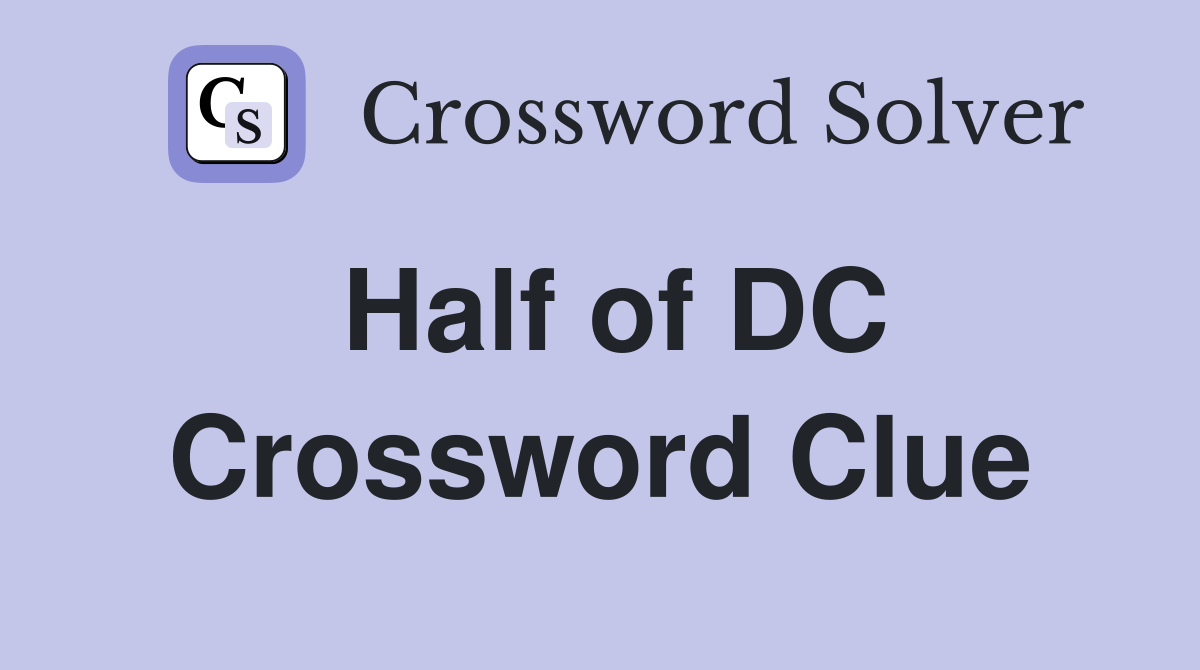 Half of DC Crossword Clue