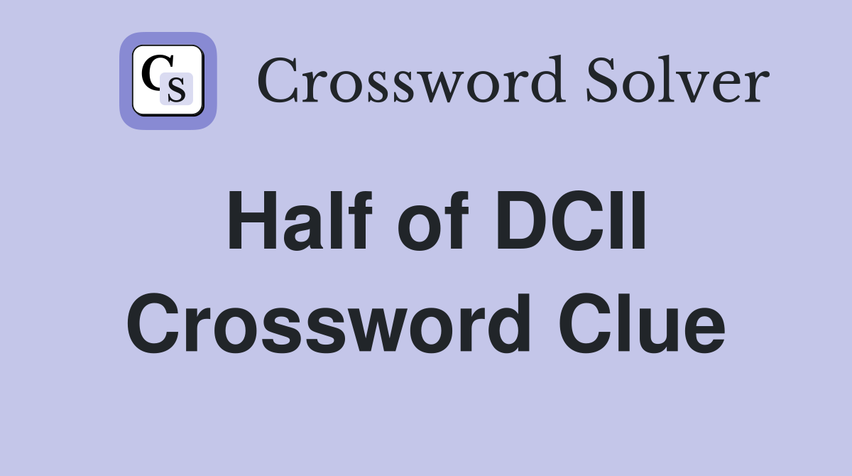 Half of DCII Crossword Clue