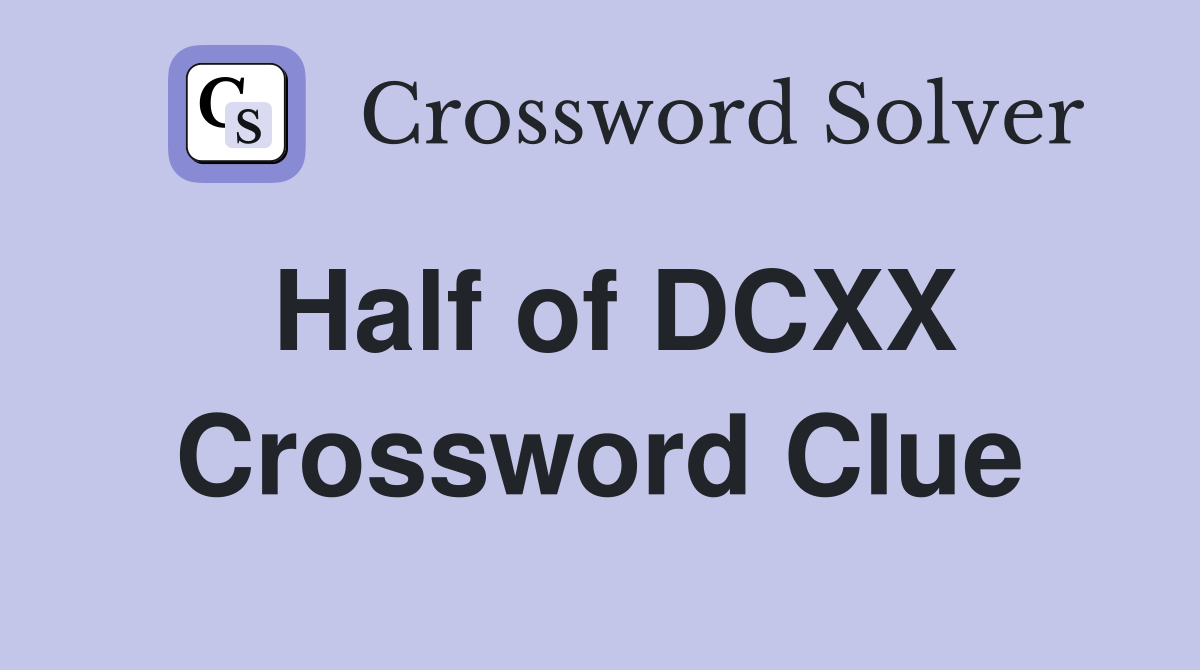 Half of DCXX Crossword Clue
