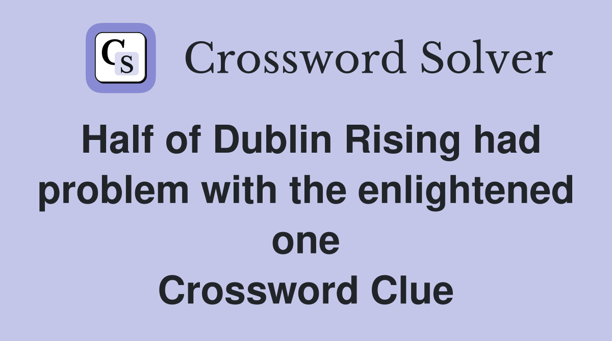 Half of Dublin Rising had problem with the enlightened one Crossword Clue
