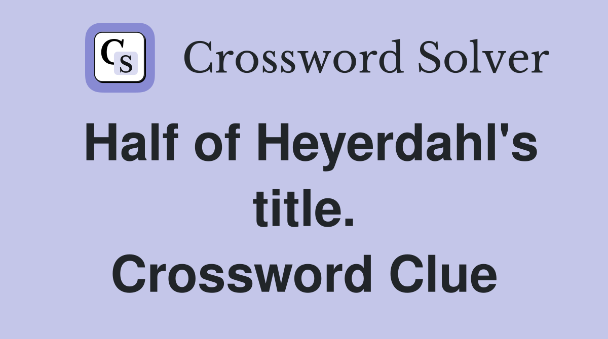 Half of Heyerdahl's title. Crossword Clue