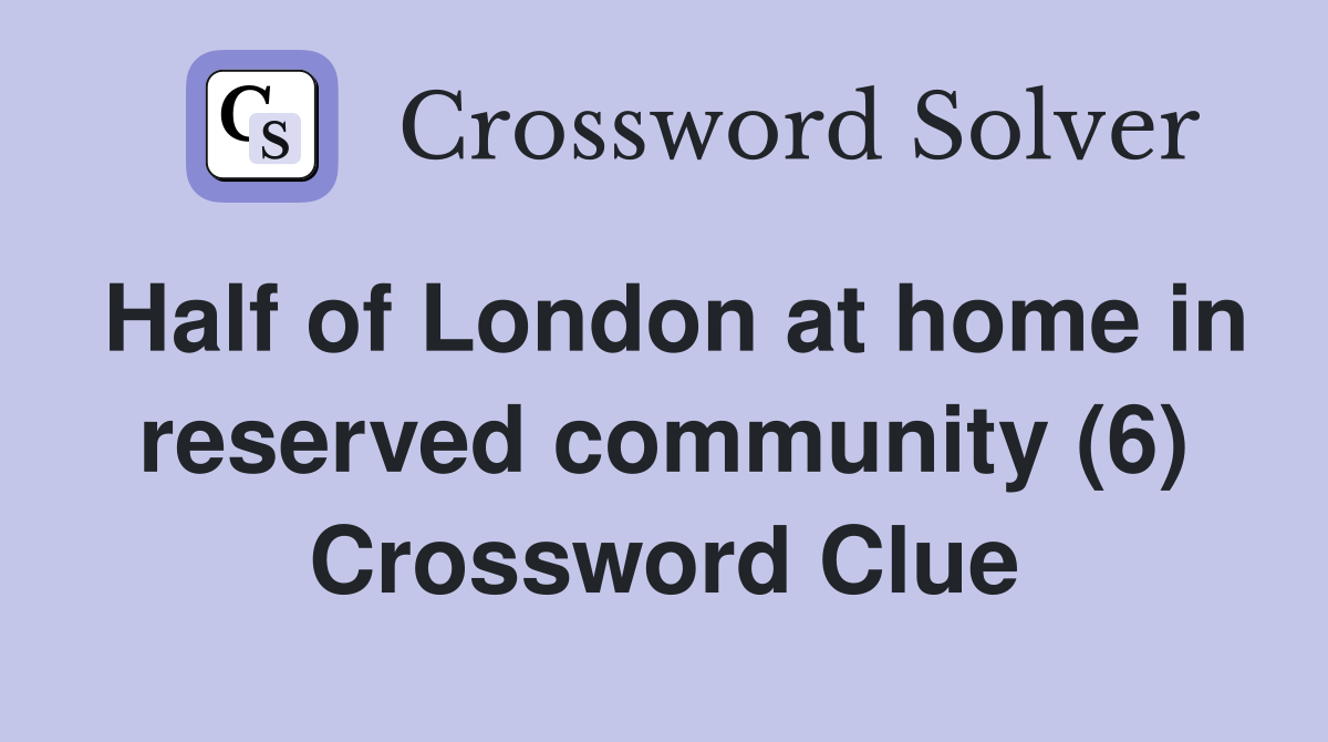 Half of London at home in reserved community (6) Crossword Clue