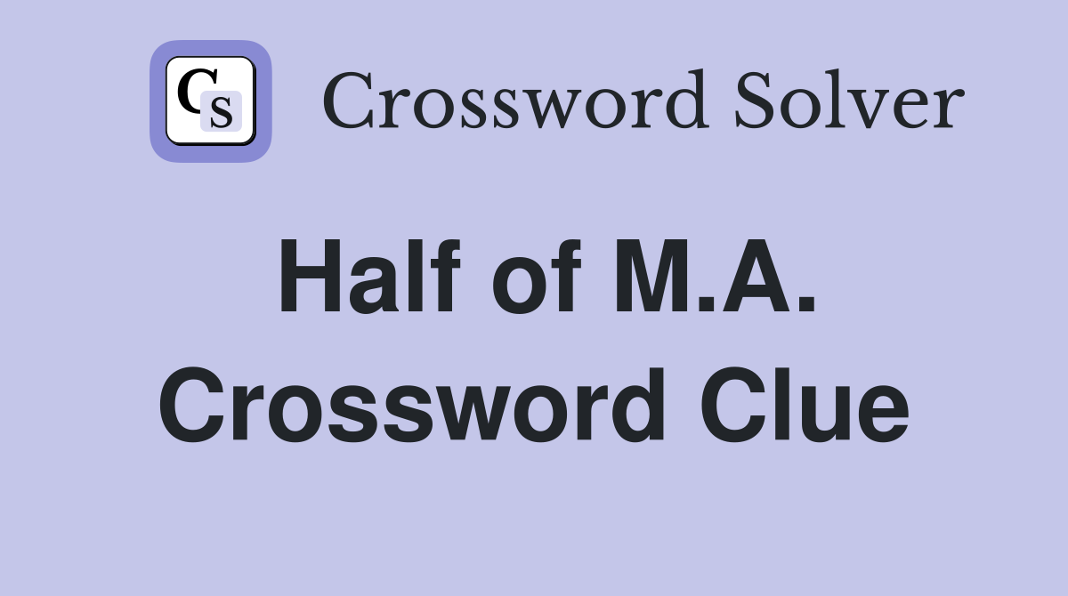 Half of M.A. Crossword Clue