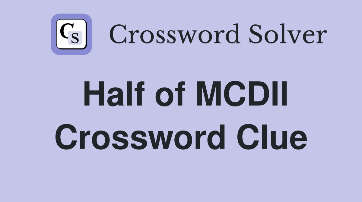 Half of MCDII Crossword Clue