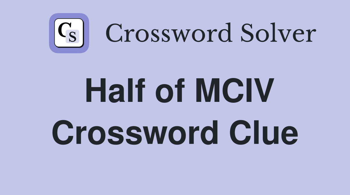 Half of MCIV Crossword Clue