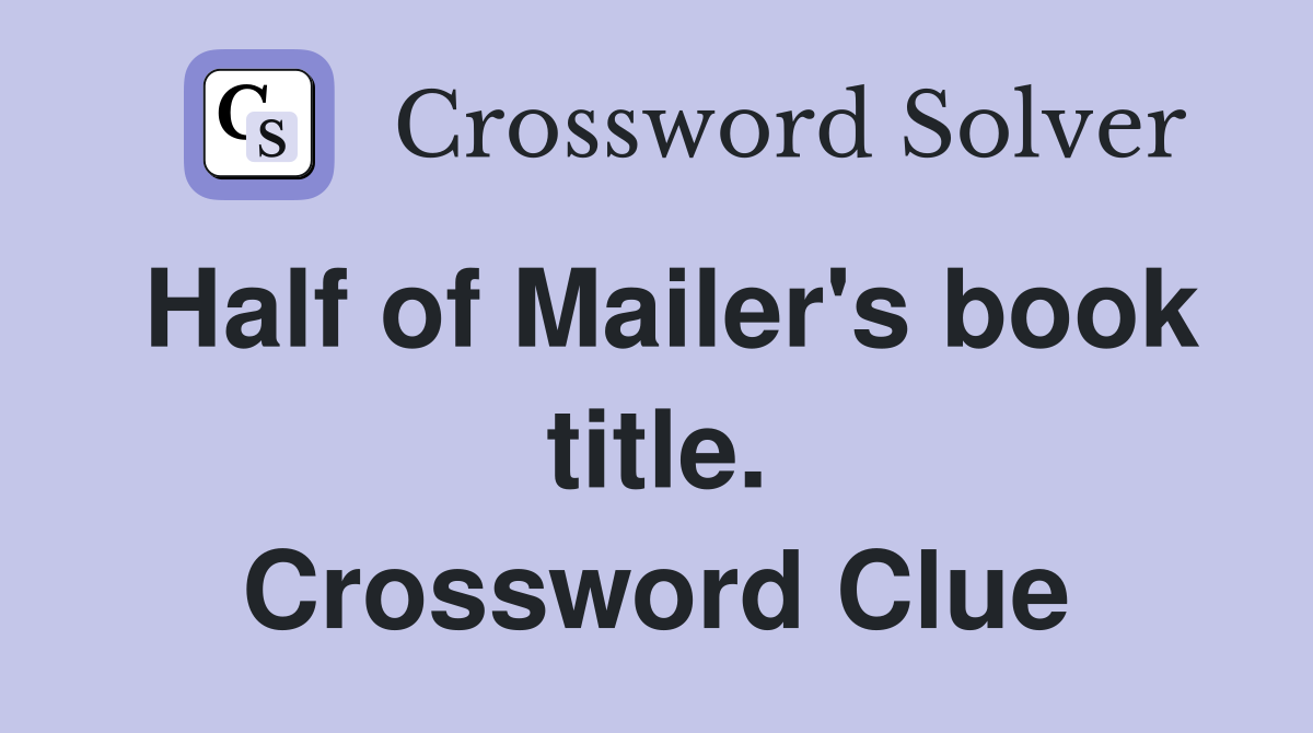 Half of Mailer's book title. Crossword Clue