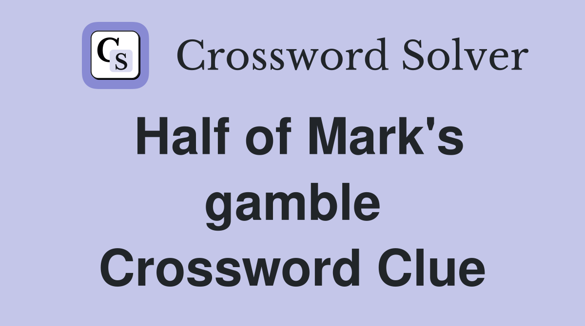 Half of Mark's gamble Crossword Clue