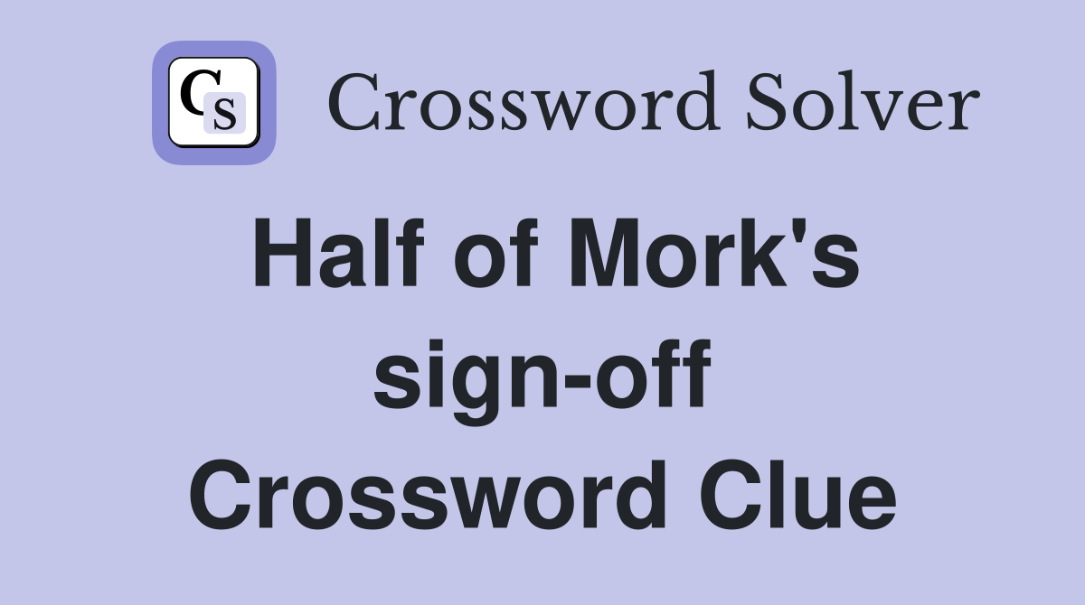 Half of Mork's sign-off Crossword Clue