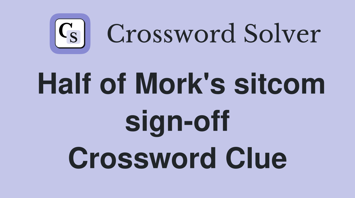 Half of Mork's sitcom sign-off Crossword Clue