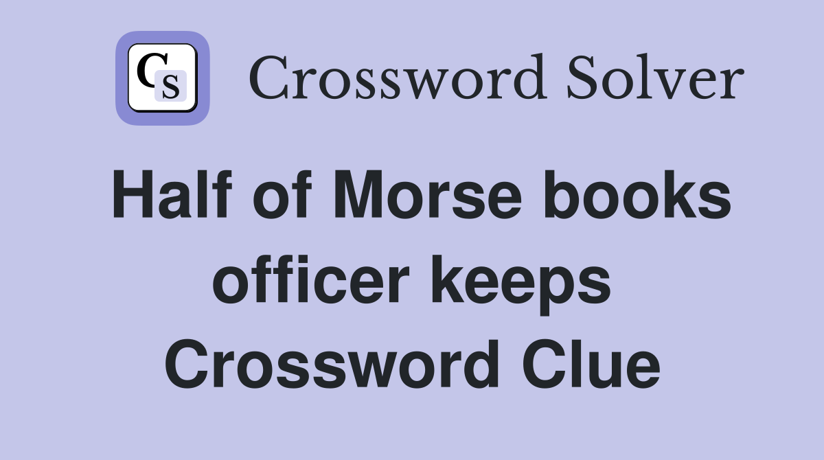 Half of Morse books officer keeps Crossword Clue
