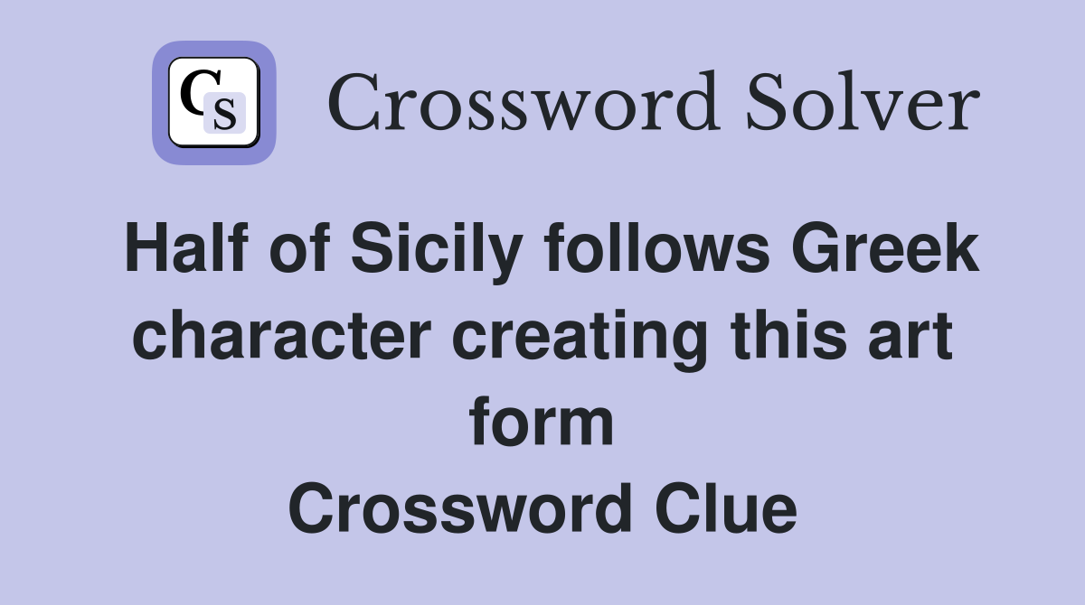 Half of Sicily follows Greek character creating this art form Crossword Clue