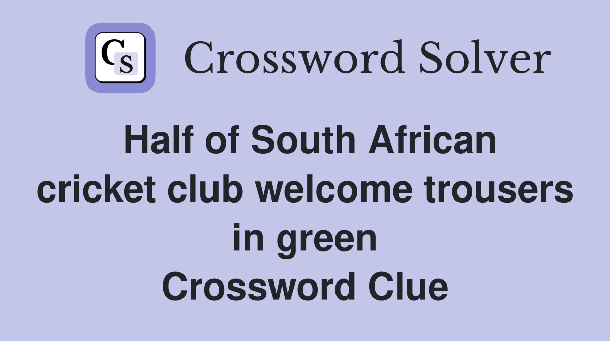 Half of South African cricket club welcome trousers in green Crossword Clue