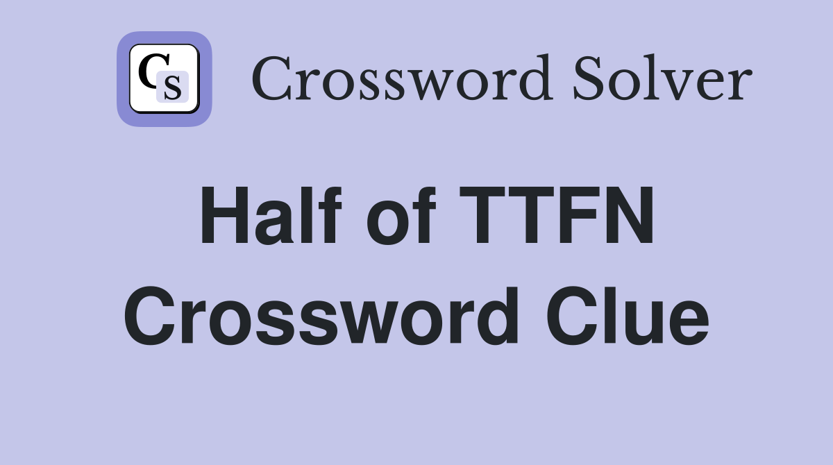Half of TTFN Crossword Clue