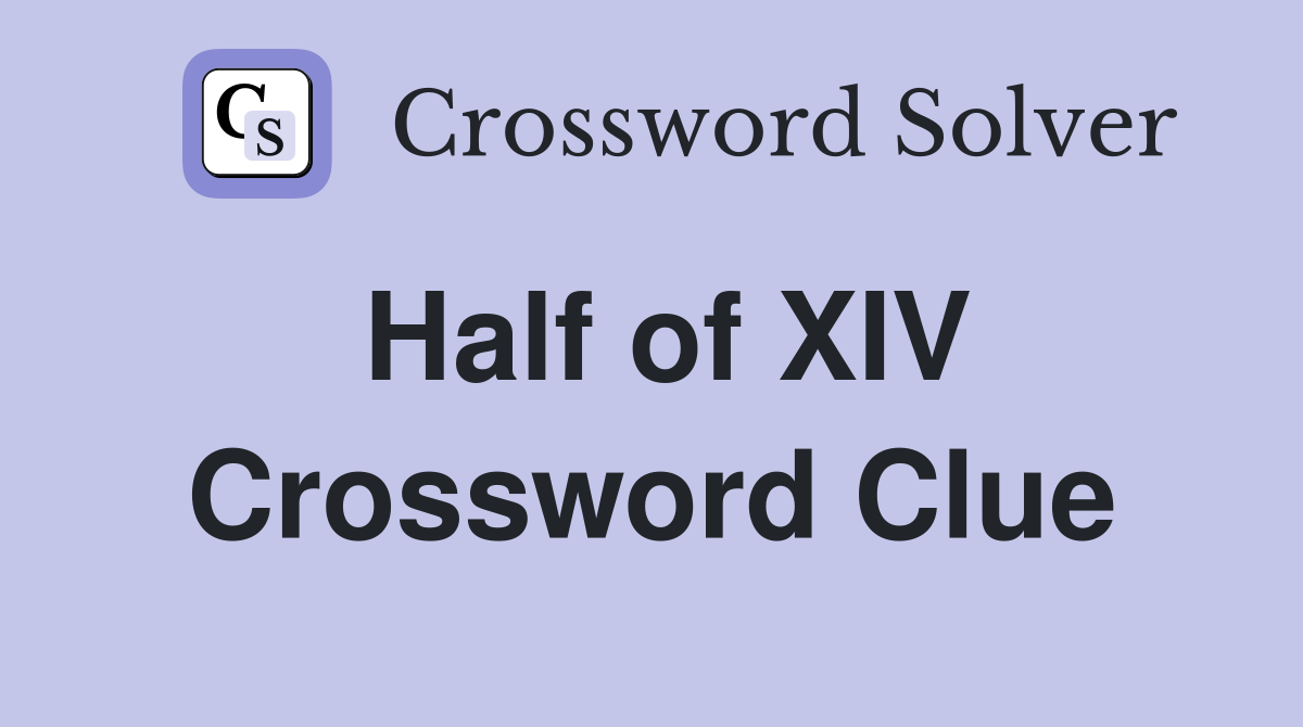 Half of XIV Crossword Clue