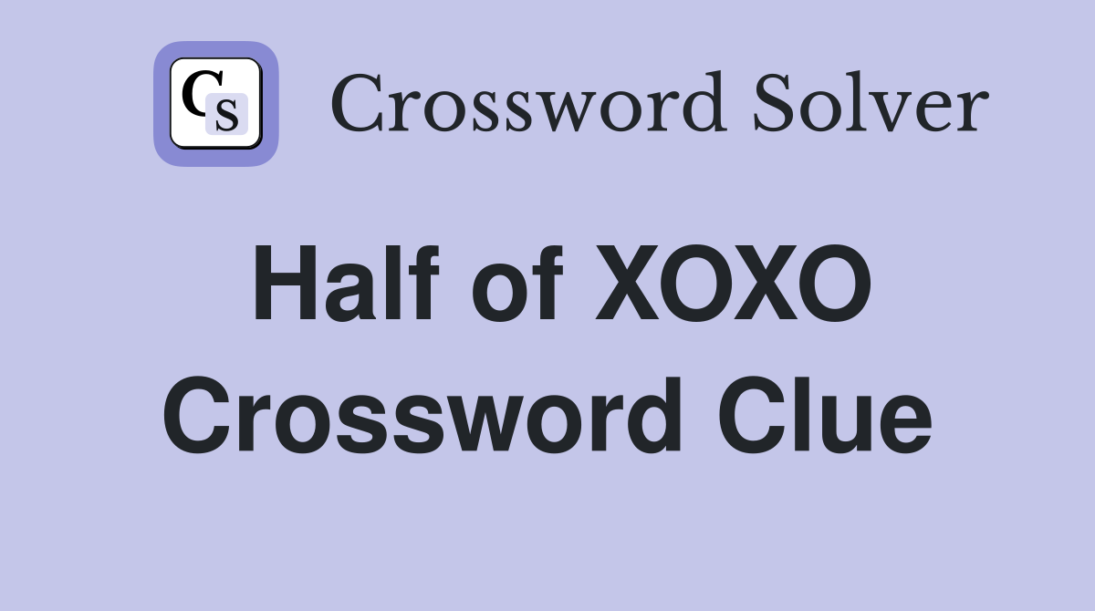 Half of XOXO Crossword Clue