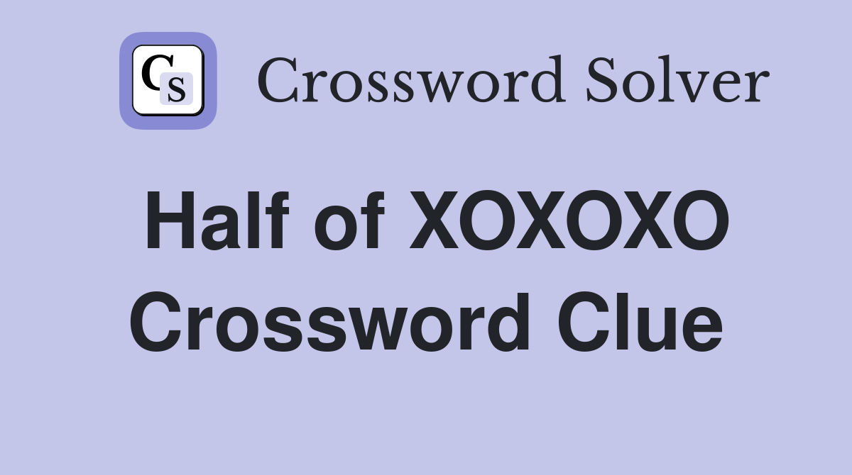 Half of XOXOXO Crossword Clue