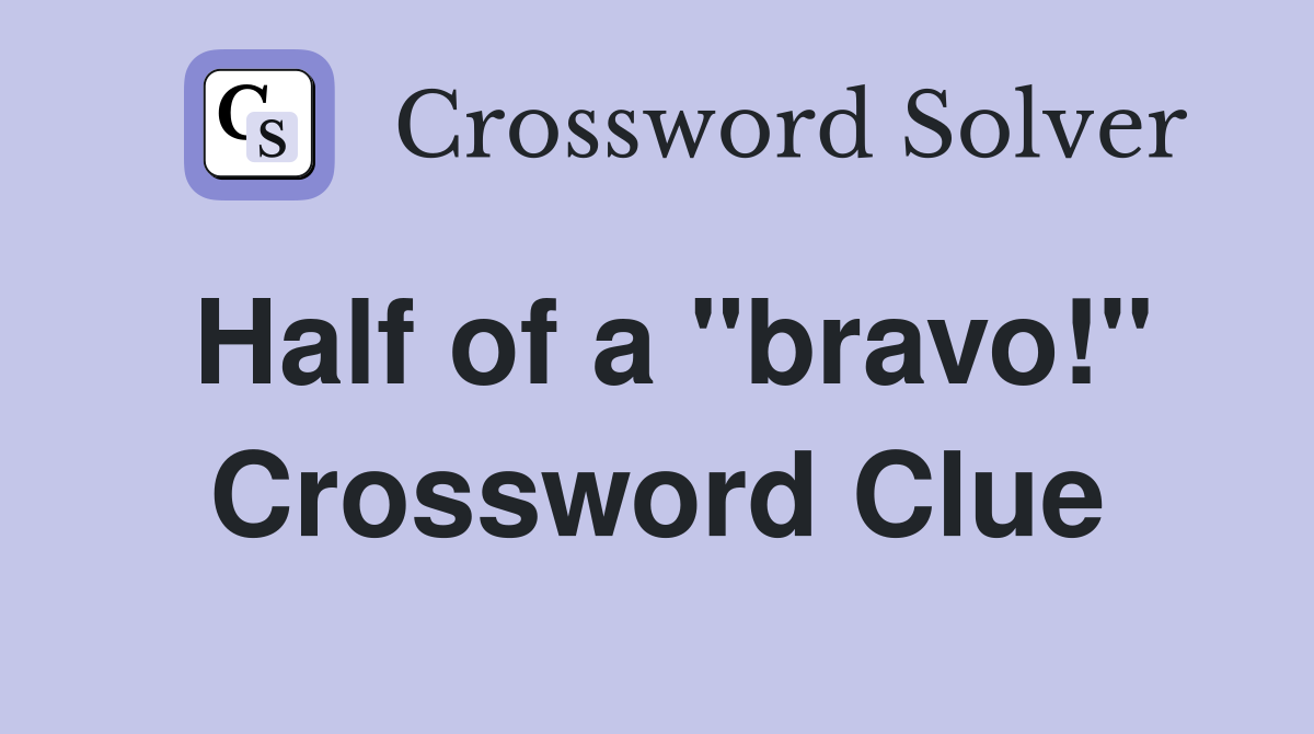 Half of a "bravo!" Crossword Clue