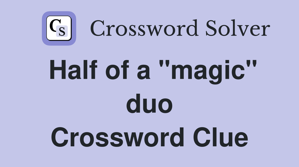 Half of a "magic" duo Crossword Clue