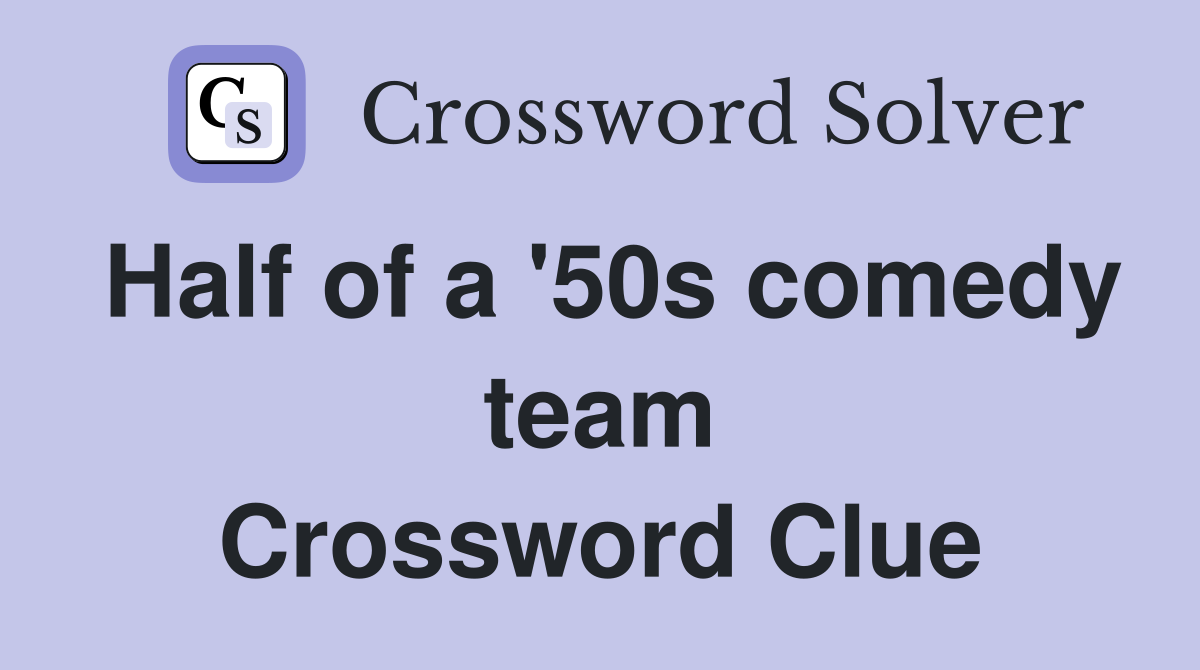Half of a '50s comedy team Crossword Clue