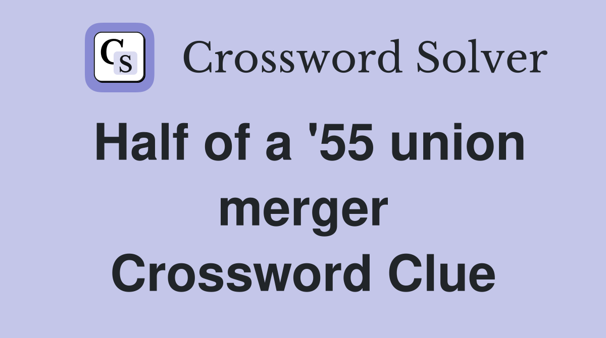 Half of a '55 union merger Crossword Clue